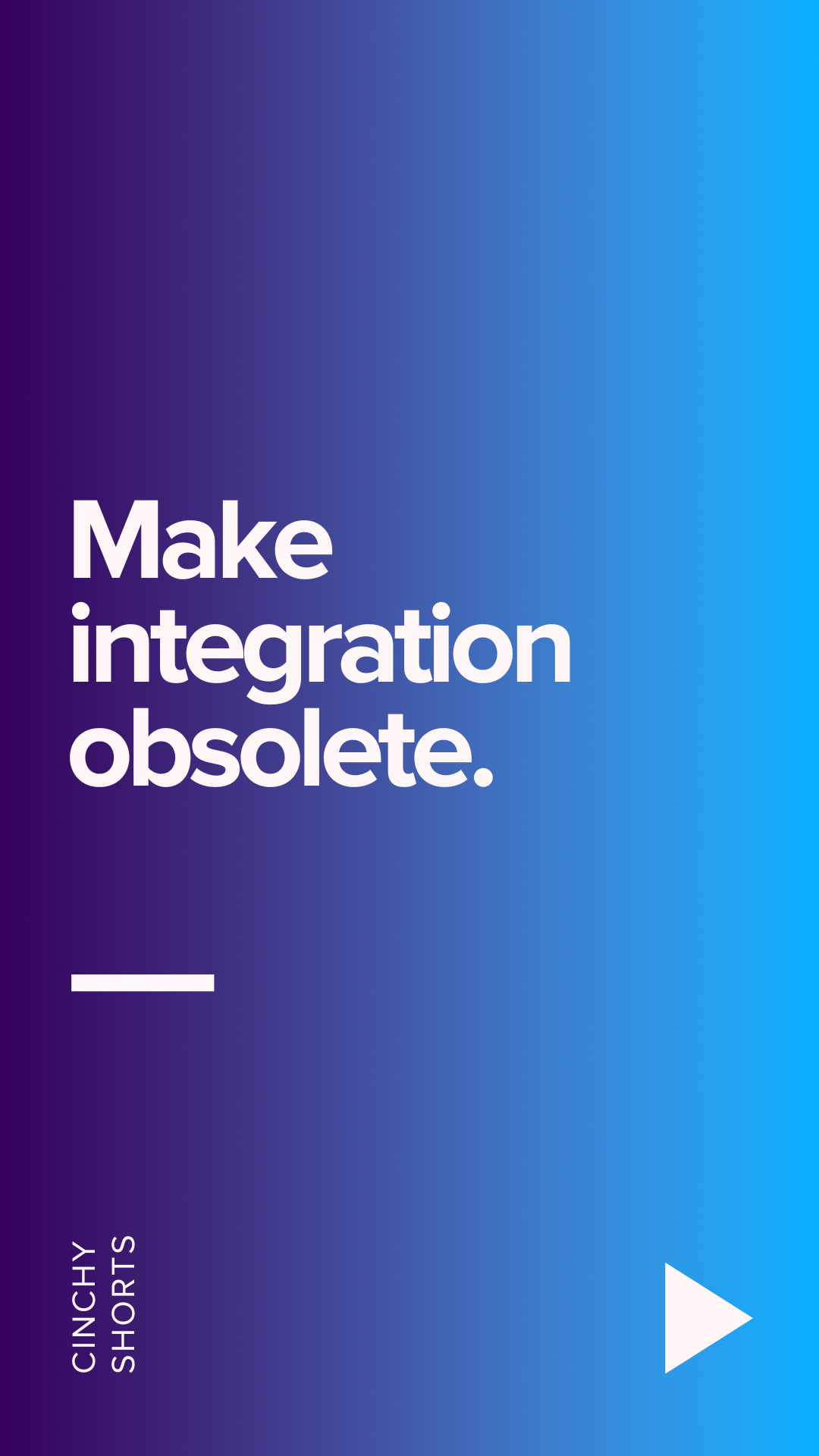 Make integration obsolete.